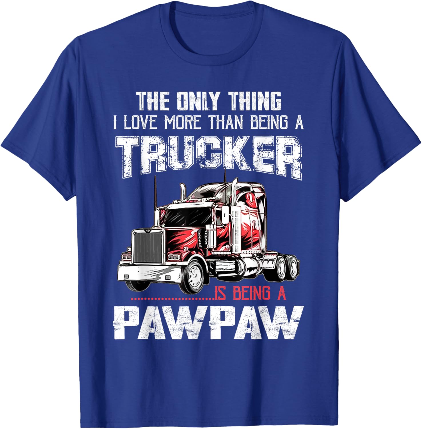 Trucker PawPaw Truck Driver Grandpa PawPaw Fathers Day T-Shirt - T-Shirt | Royal