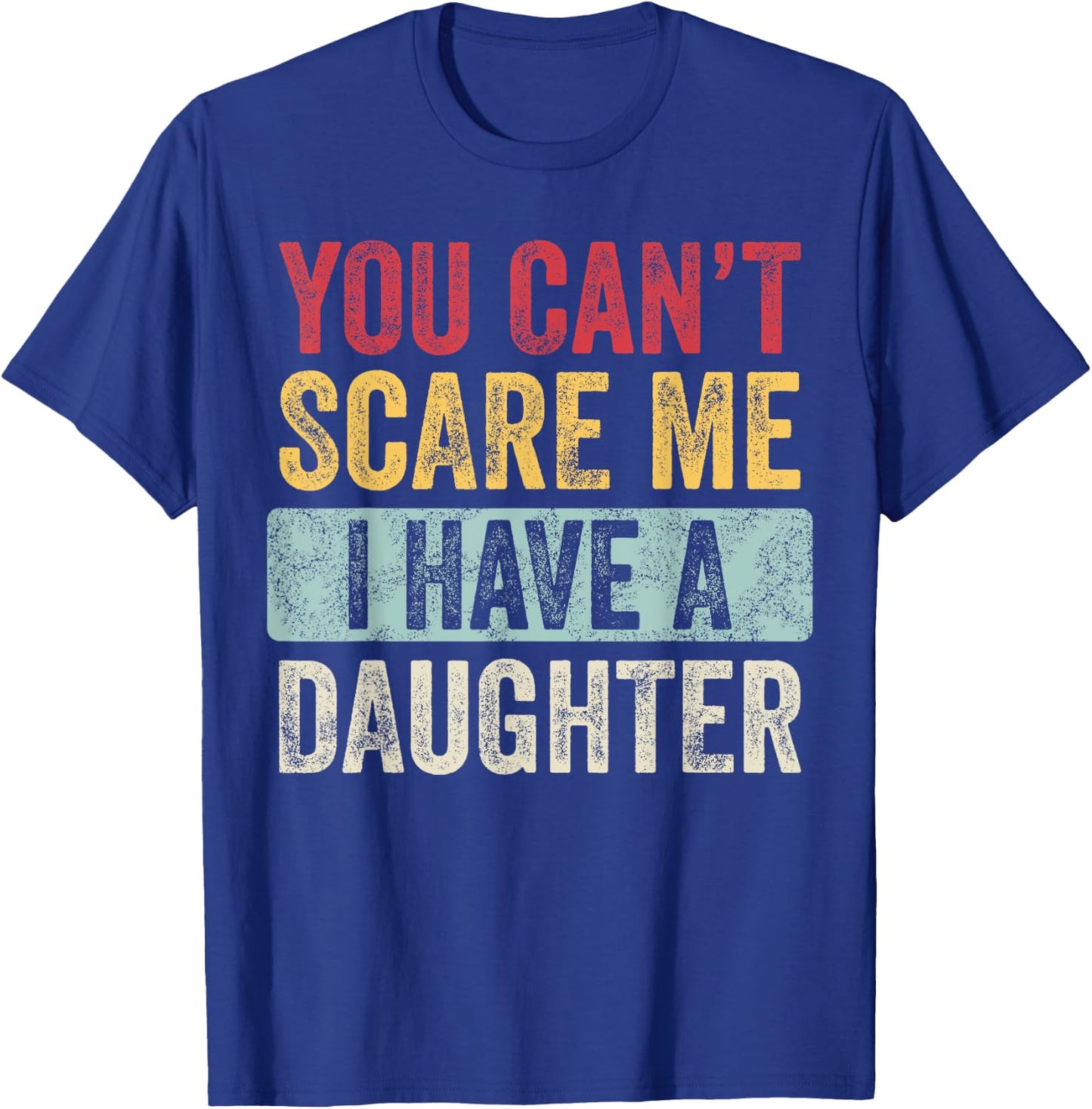 You Can't Scare Me I Have A Daughter Retro Vintage Funny Dad T-Shirt - T-Shirt | Royal