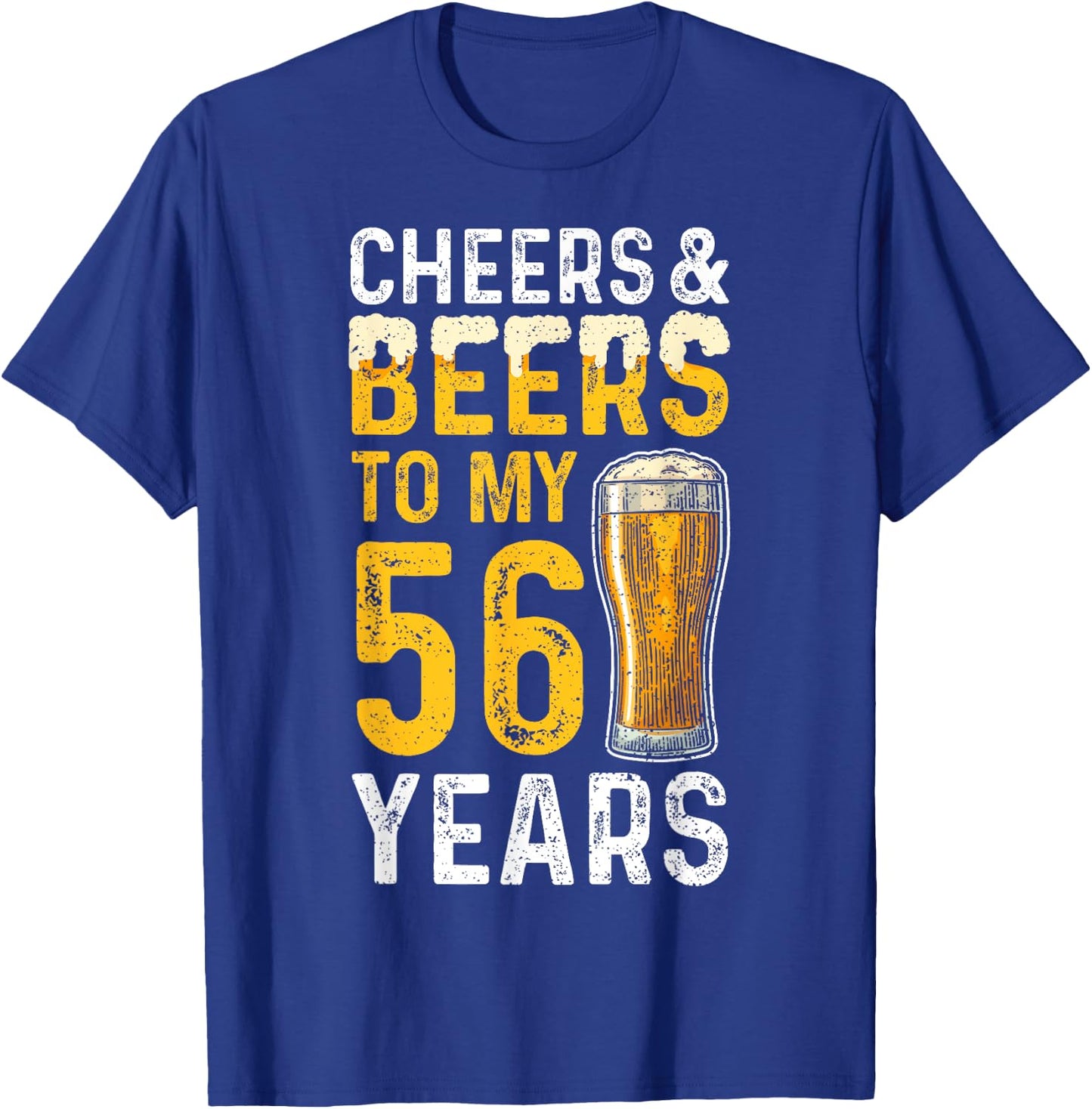 Beer: Cheers And Beers To My 56 Years - 56th Birthday T-Shirt - T-Shirt | Royal