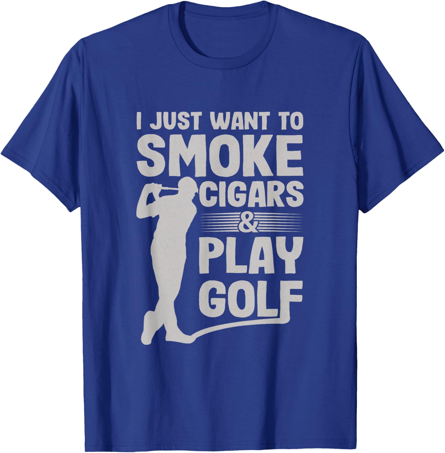 I Just Want to Smoke Cigars And Play Golf Funny Dad T-Shirt - T-Shirt | Royal