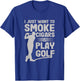 I Just Want to Smoke Cigars And Play Golf Funny Dad T-Shirt - T-Shirt | Royal