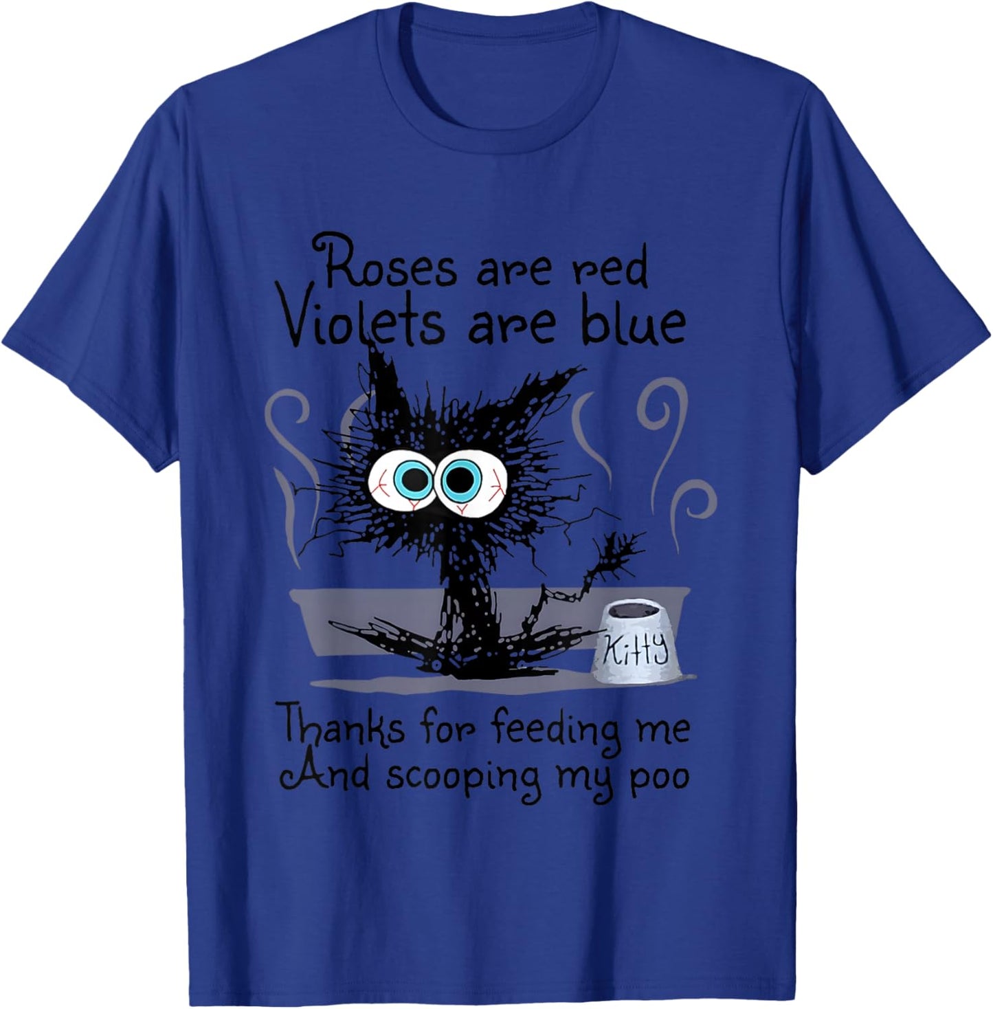 Kitty Cat Roses Are Red Violets Are Blue Thanks For Feeding T-Shirt - T-Shirt | Royal