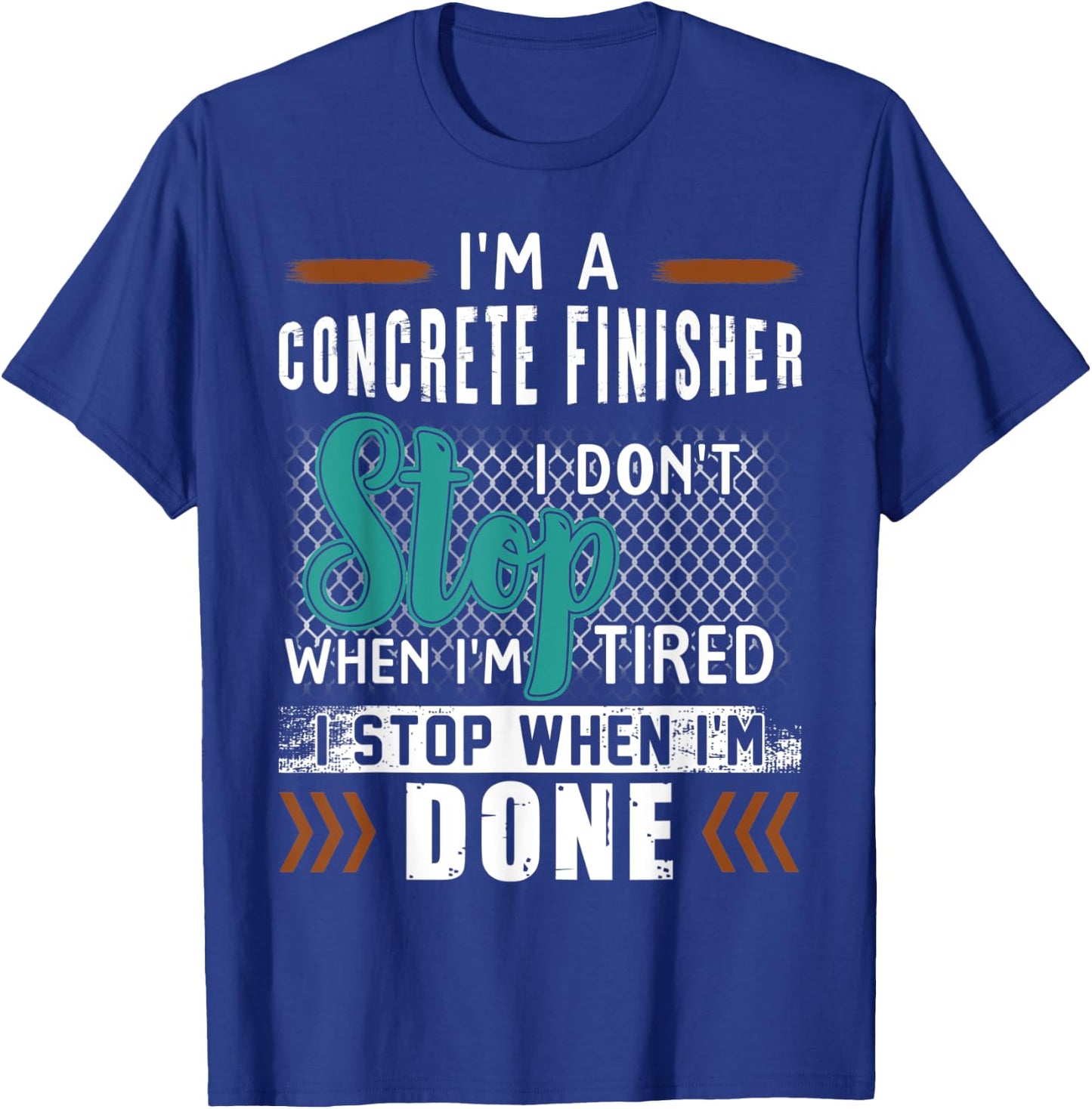 I'm A Concrete Finisher I Don't Stop T-Shirt - T-Shirt | Royal