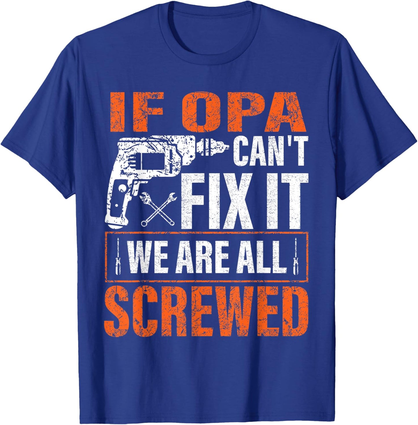if Opa cant fix it were all screwed father's day gifts T-Shirt - T-Shirt | Royal