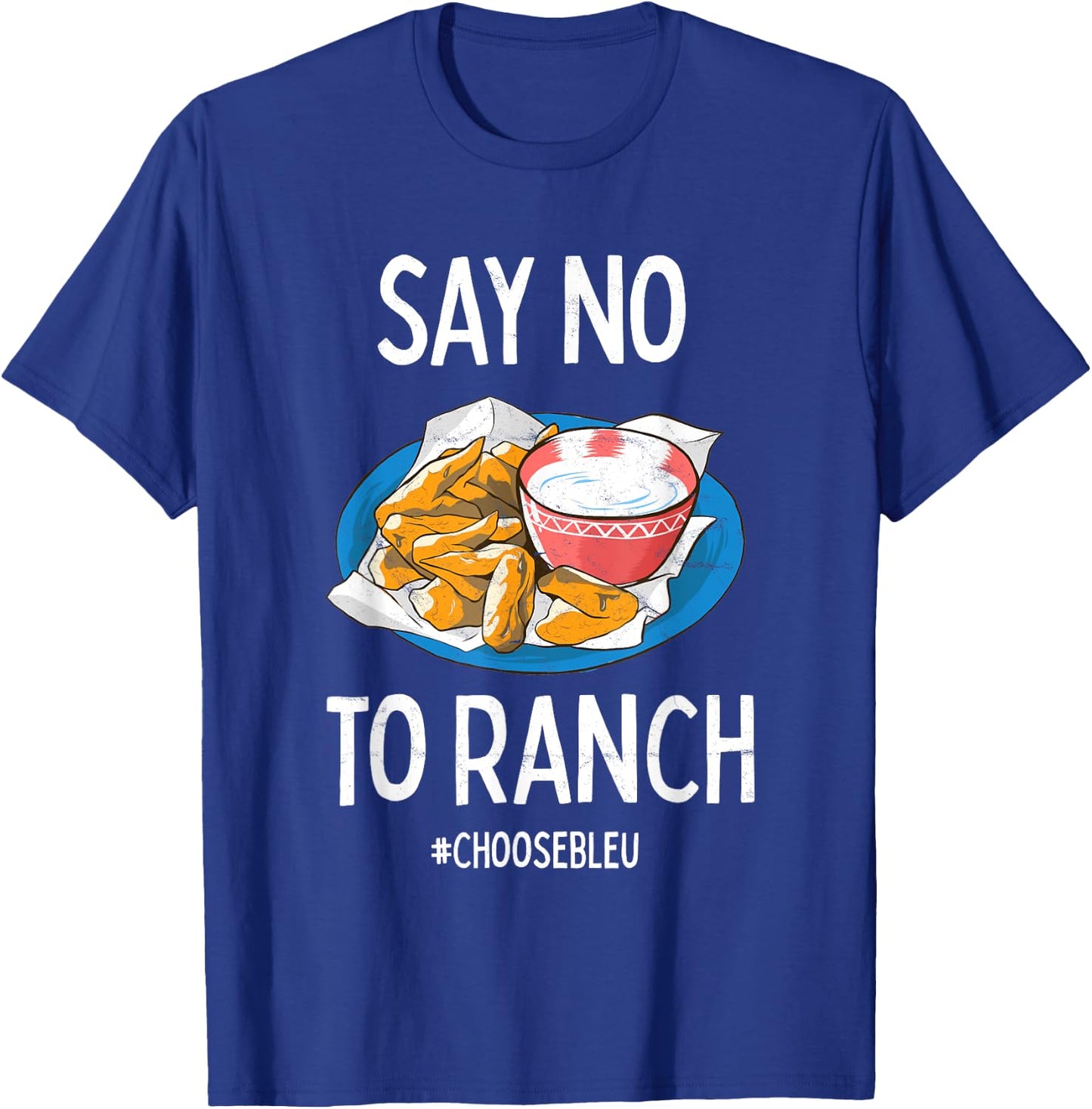Say No To Ranch Choose Bleu Cheese Buffalo, NY Chicken Wing T-Shirt - T-Shirt | Royal