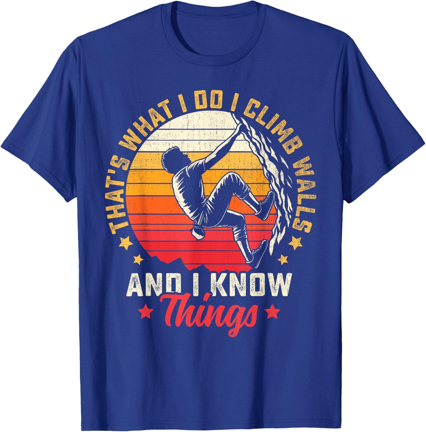 I Climb Walls And I Know Things Funny Rock Climbing Boulder T-Shirt - T-Shirt | Royal