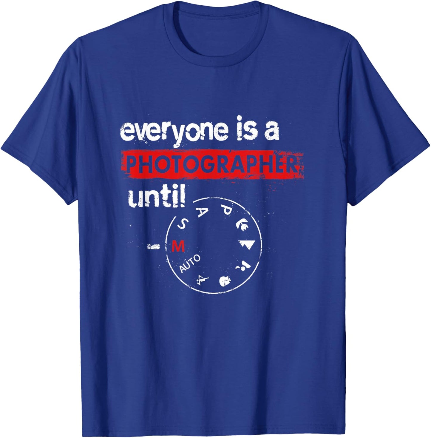 Everyone Is A Photographer Until Manual Mode Photo Camera T-Shirt - T-Shirt | Royal