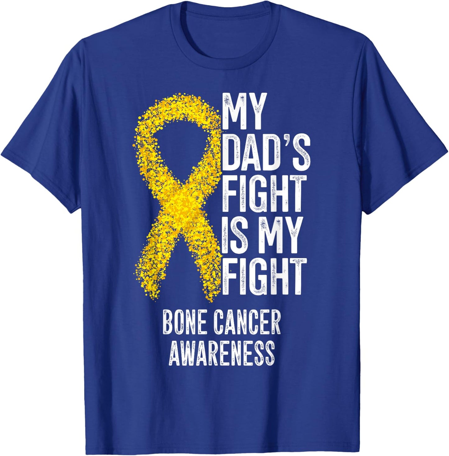 Bone Tumor My Dad's Fight Is My Fight Bone Cancer Awareness T-Shirt - T-Shirt | Royal