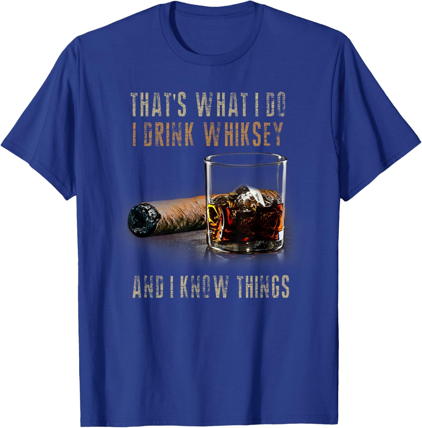 That's What I Do I Drink Whiskey And I Know Things T-Shirt - T-Shirt | Royal