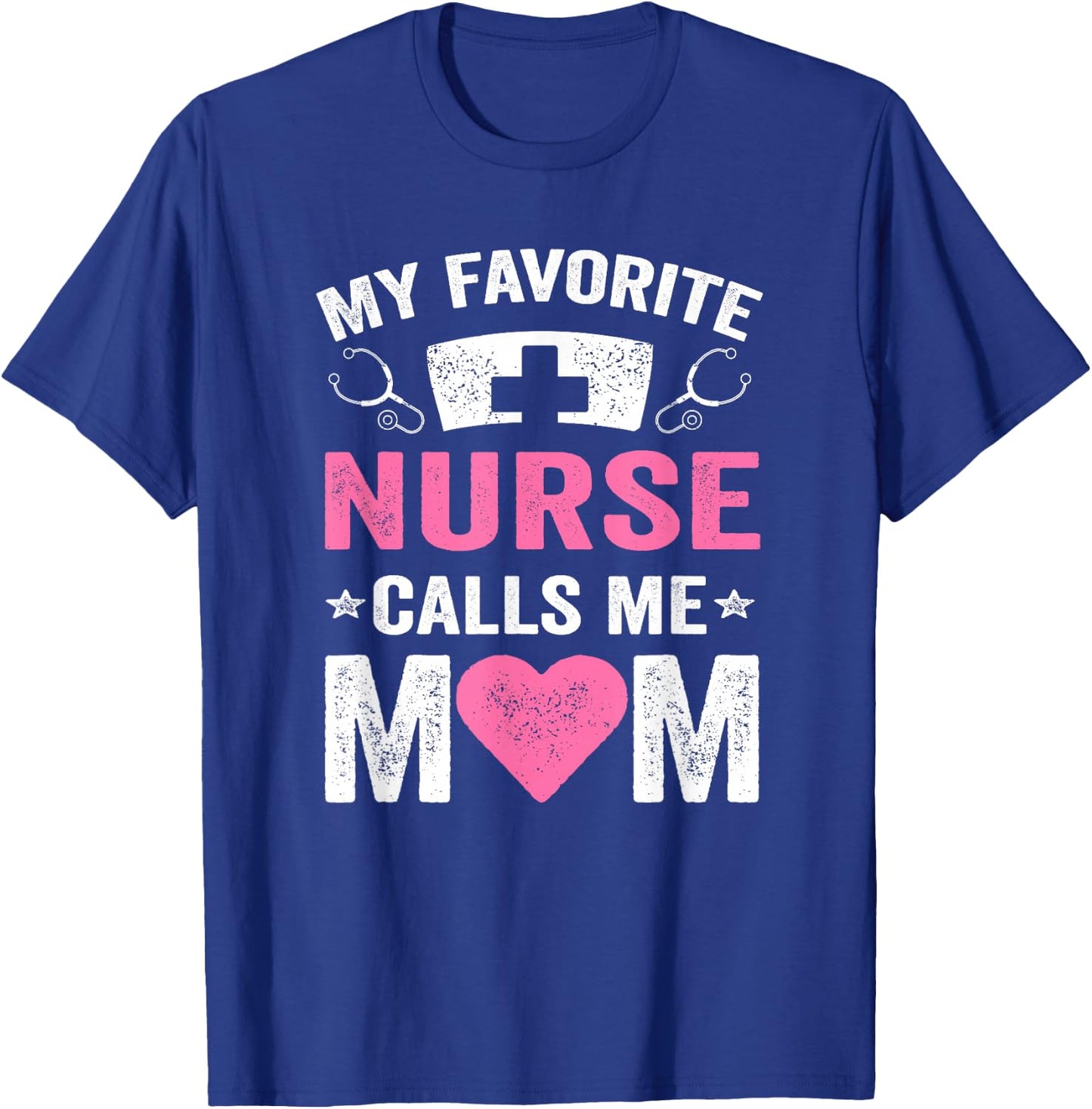 My Favorite Nurse Calls Me Mom | Nursing Daughter Son T-Shirt - T-Shirt | Royal