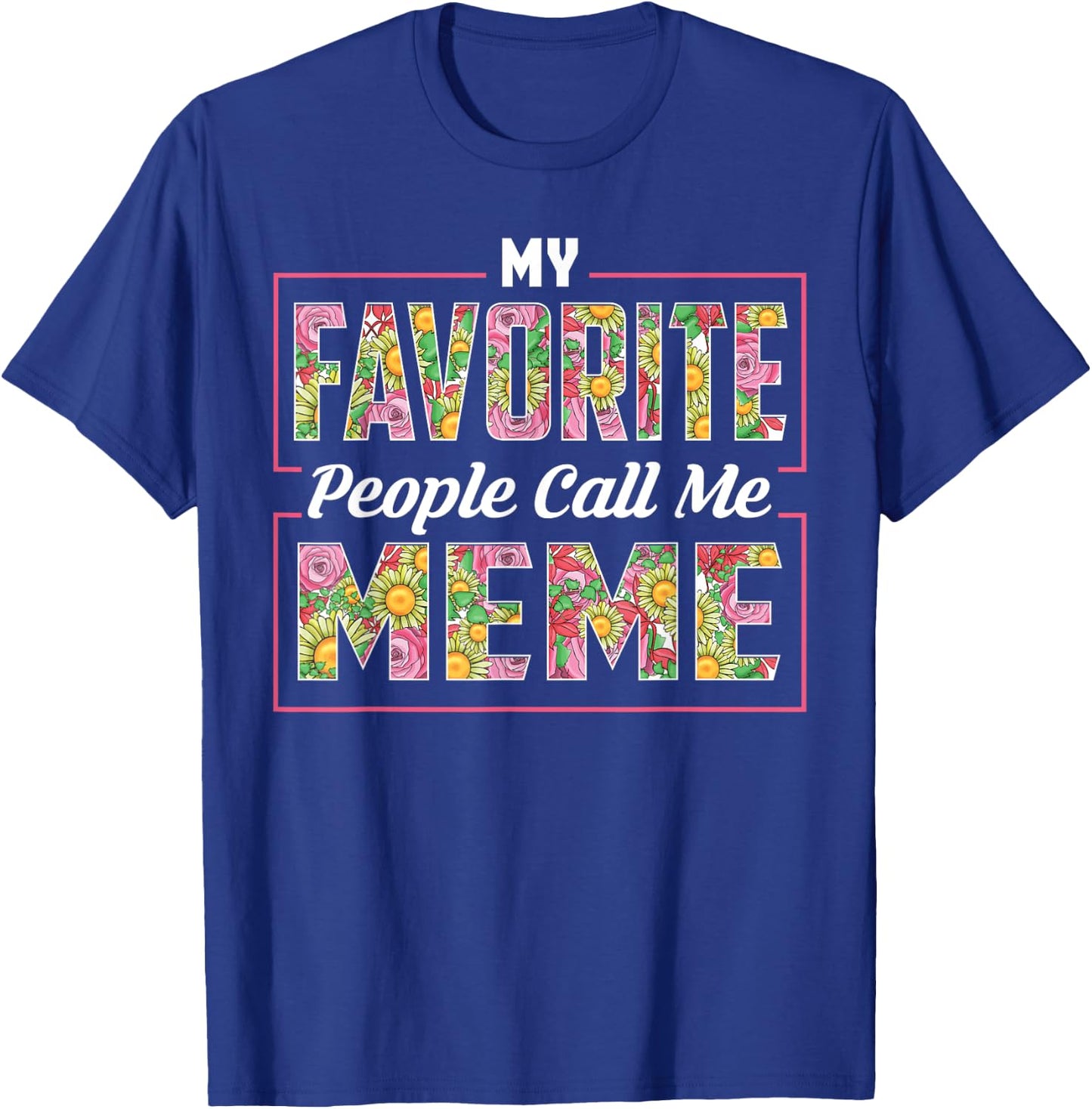 My Favorite People Call Me Meme Shirt Floral Mothers Day T-Shirt - T-Shirt | Royal