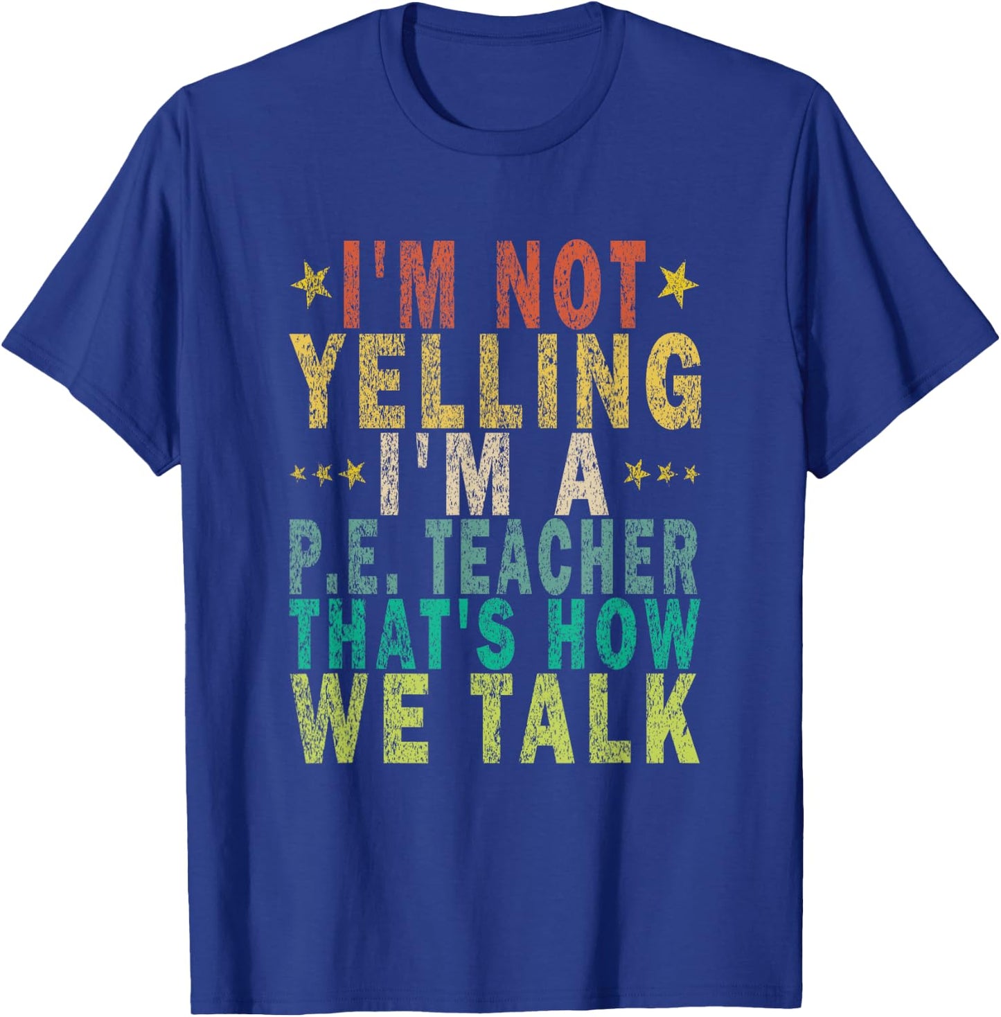I'm Not Yelling I'm A P.E. Teacher That's How Funny Retro T-Shirt - T-Shirt | Royal