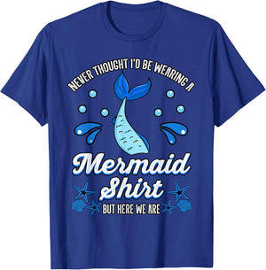 Never Thought I'd Be Wearing a Mermaid Shirt But Here We Are T-Shirt - T-Shirt | Royal