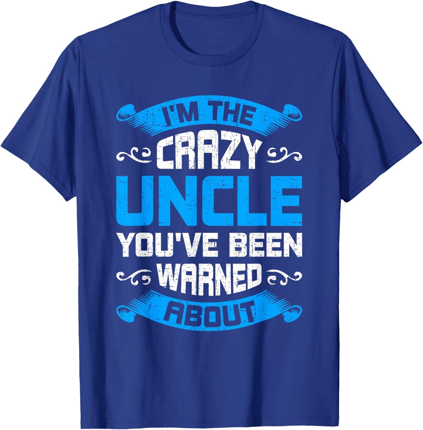 I'm The Crazy Uncle You've Been Warned About Uncle T-Shirt - T-Shirt | Royal