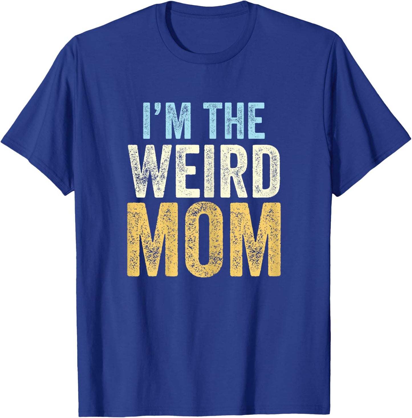 I'm The Weird Mom Funny Matching Mother Daughter Son T-Shirt - T-Shirt | Royal
