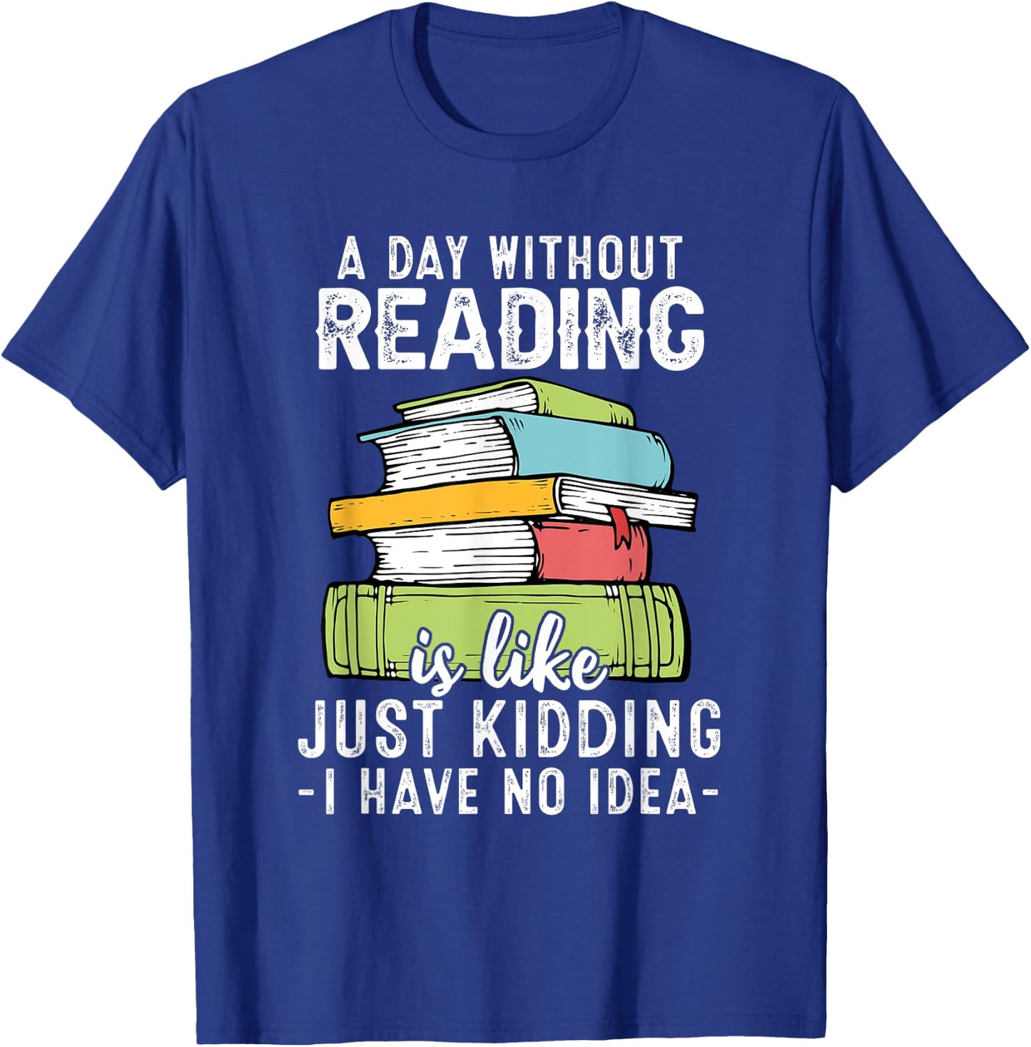 A Day Without Reading, Funny Reader Bookworm Books Lover T-Shirt - T-Shirt | Royal