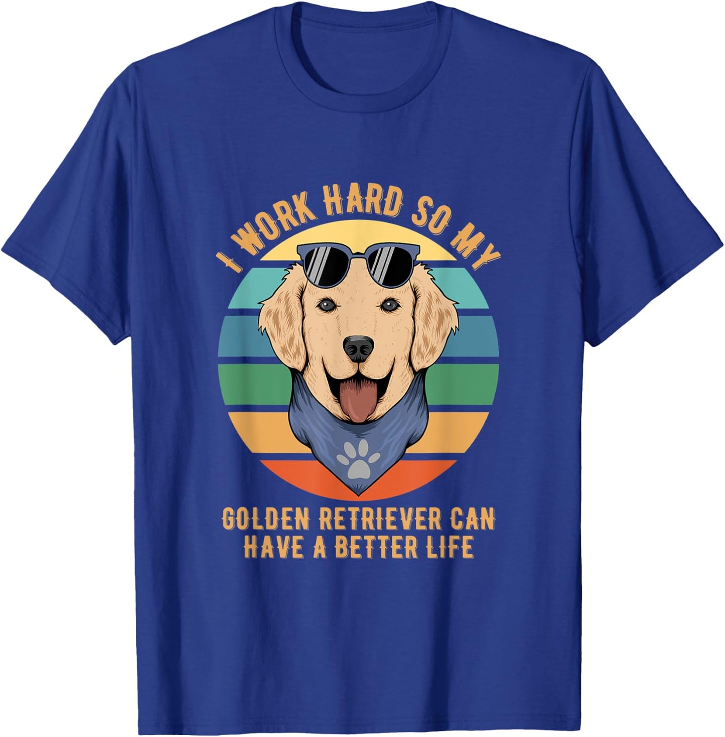 I Work Hard So My Golden Retriever Can Have A Better Life T-Shirt - T-Shirt | Royal