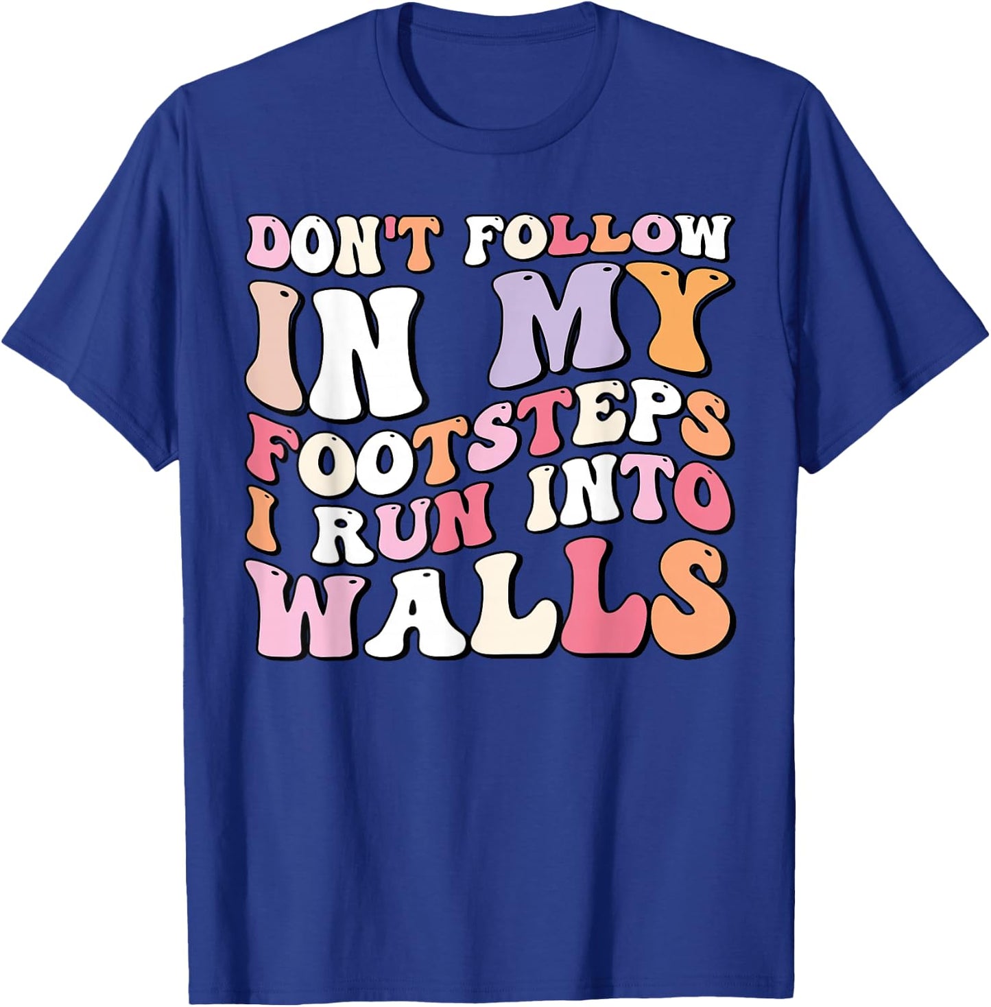 Cool Funny Don't Follow In My Footsteps I Run Into Wall T-Shirt - T-Shirt | Royal