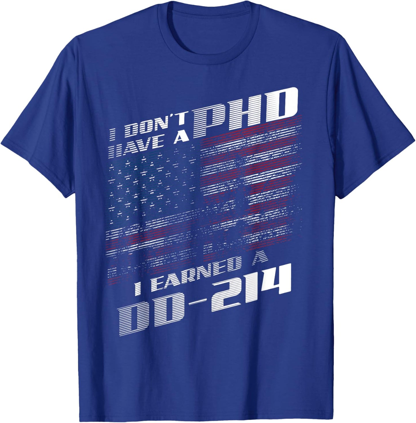 I Don't Have A PHD I Earned A DD-214 | Cool USA Gift T-Shirt - T-Shirt | Royal