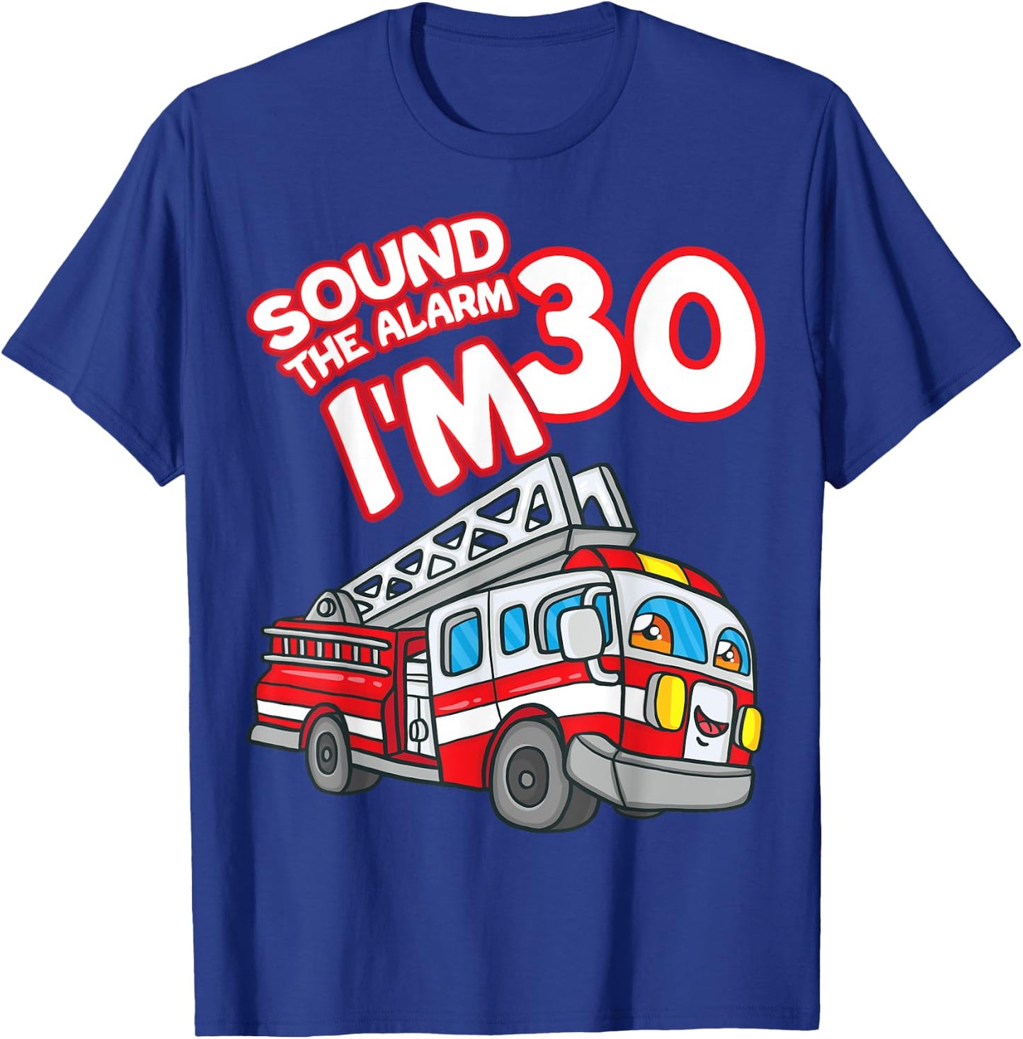 Sound The Alarm I'm 30 Fire Engine Firefighter 30th Birthday T-Shirt - T-Shirt | Royal