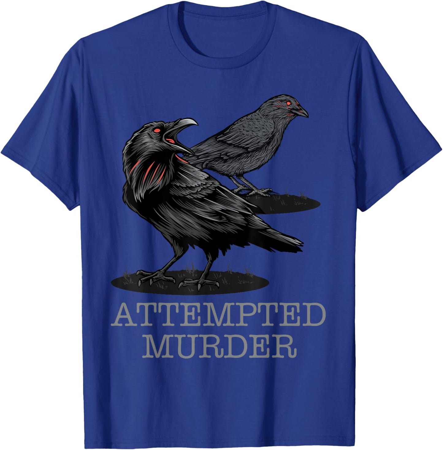 Attempted Murder Crows & Raven Funny Crow Shirt Birds T-Shirt - T-Shirt | Royal