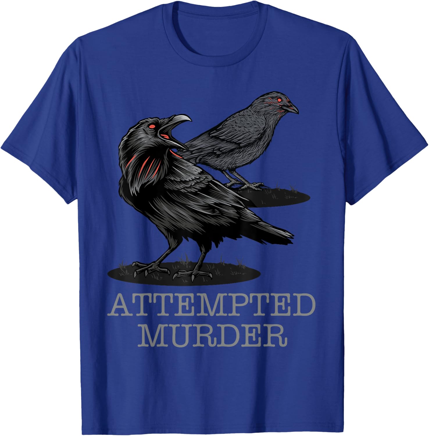Attempted Murder Crows & Raven Funny Crow Shirt Birds T-Shirt - T-Shirt | Royal