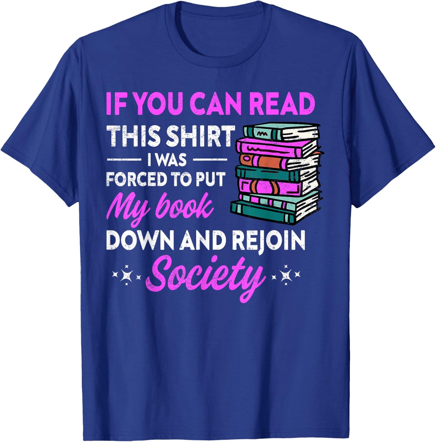 If You Can Read This Shirt I Was Forced To Put My Book Down T-Shirt - T-Shirt | Royal