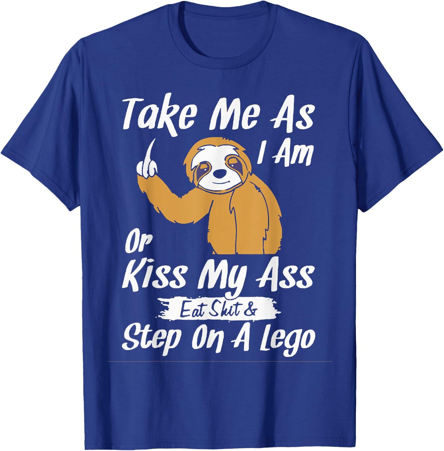 Take Me As I Am Or Kiss My Ass Sloth T-Shirt - T-Shirt | Royal