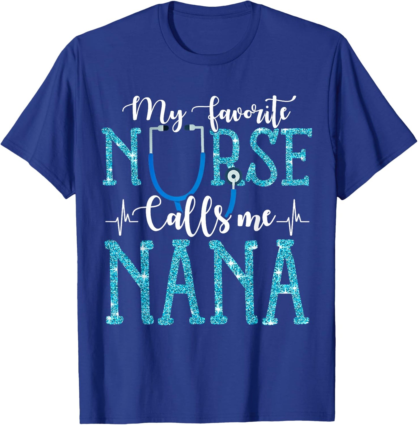My Favorite Nurse Calls Me Nana Mothers Day Grandma T-Shirt - T-Shirt | Royal