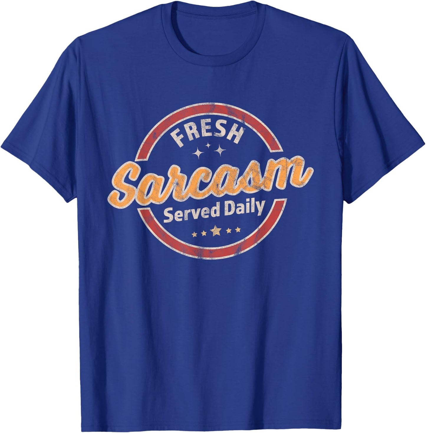 Fresh Sarcasm Served Daily - Funny Sarcastic Retro Vintage T-Shirt - T-Shirt | Royal