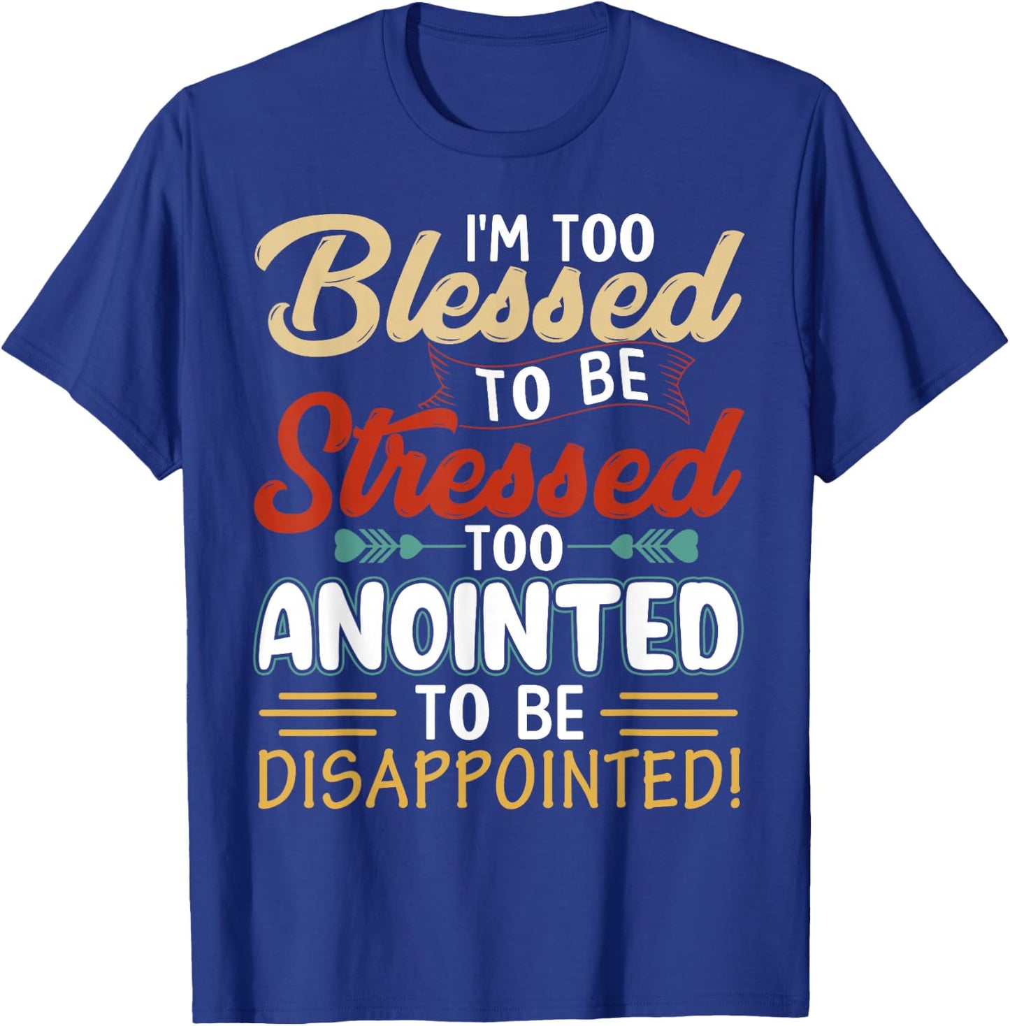 I'm Too Blessed to be stressed & Too Anointed T-Shirt - T-Shirt | Royal