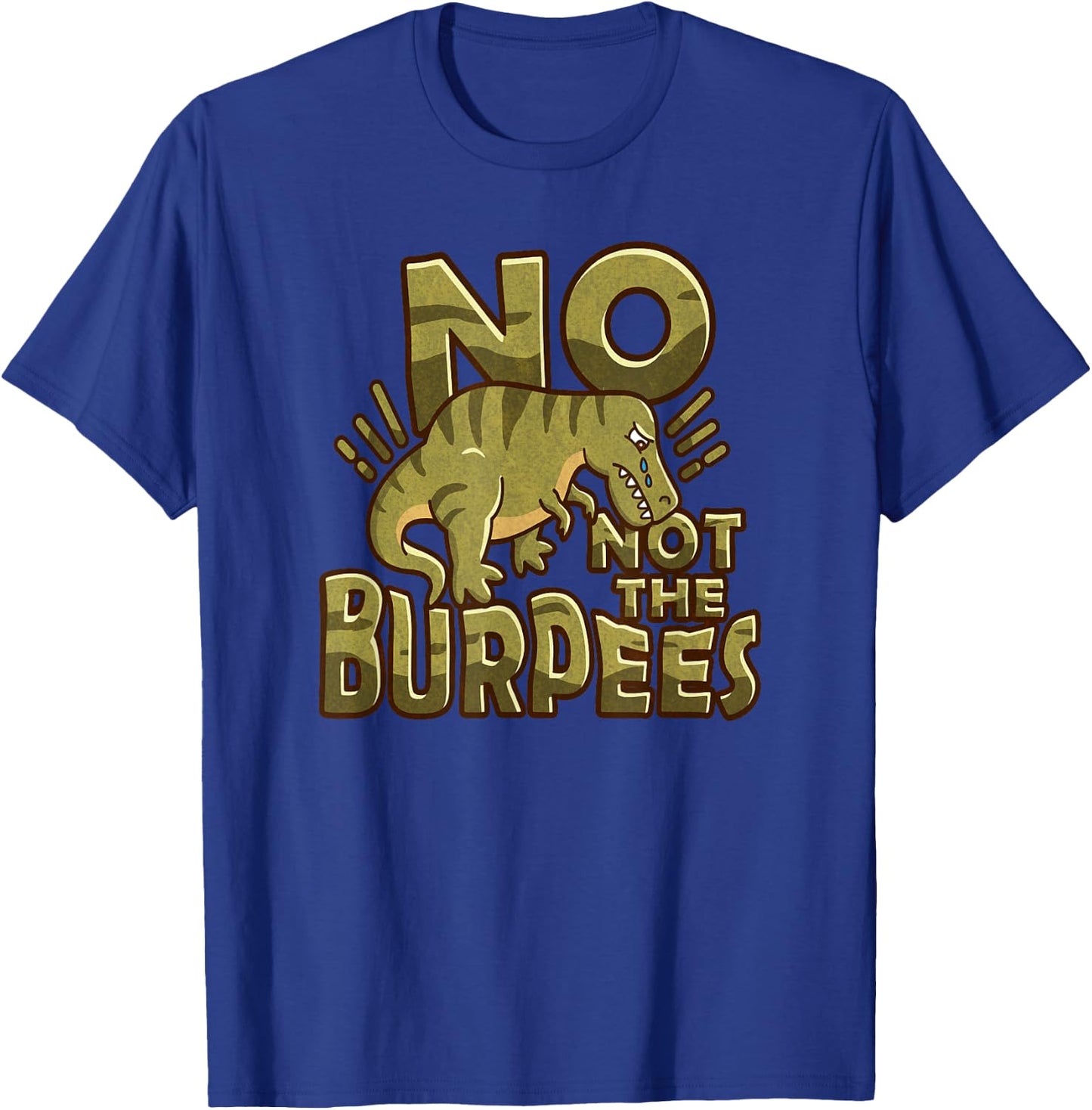 No Not The Burpees Funny Burpee T-Shirt - T-Shirt | Royal