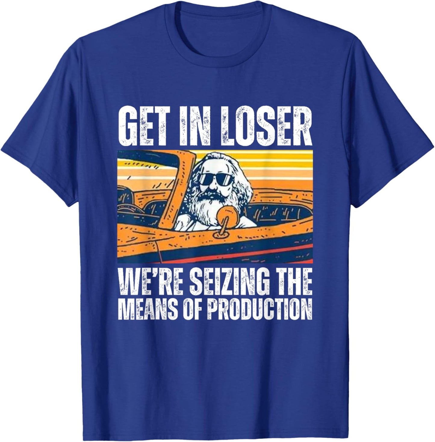 Vintage Get In Loser We’re Seizing The Means Of Production T-Shirt - T-Shirt | Royal