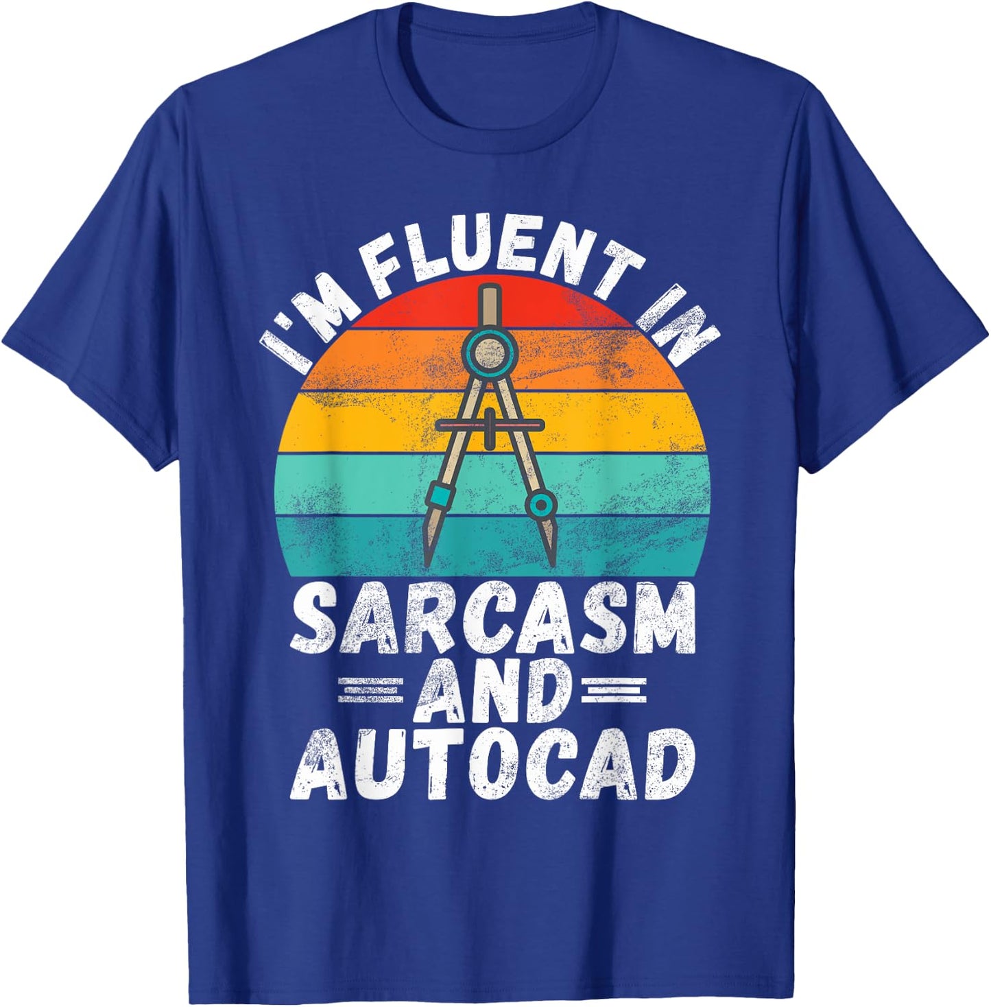 Im fluent in Sarcasm and Autocad Draftsman T-Shirt - T-Shirt | Royal