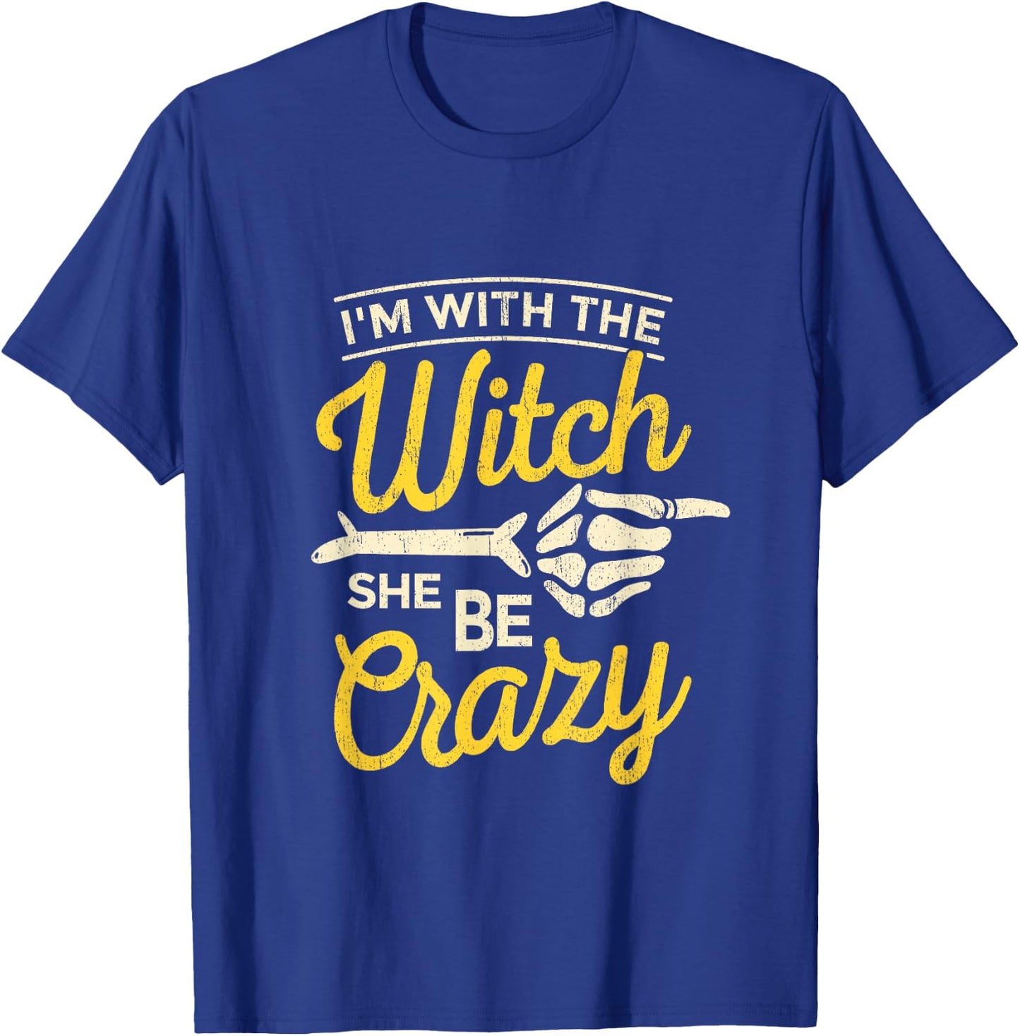 I'm with the Witch She Be Crazy Scary Customer T-Shirt - T-Shirt | Royal