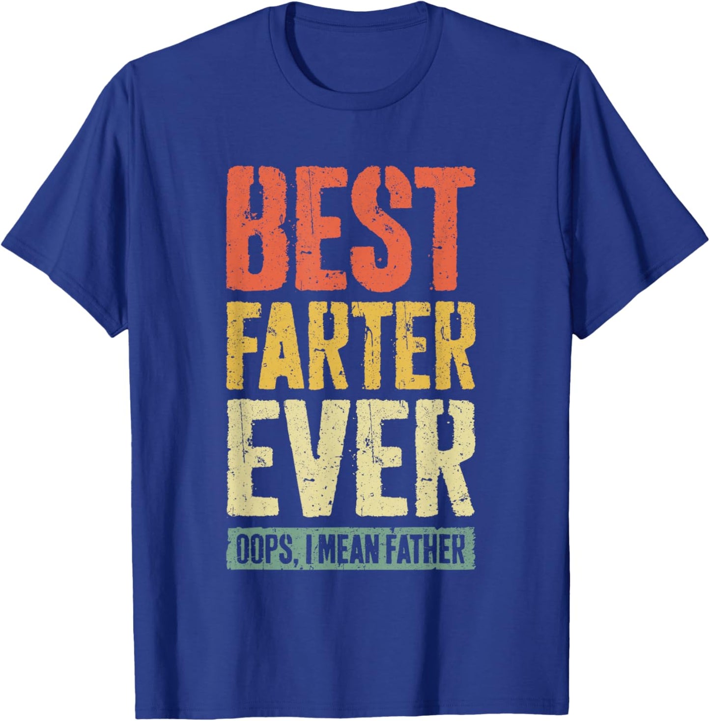Best Farter Ever Oops I Mean Father Shirt Men Fathers Day T-Shirt - T-Shirt | Royal