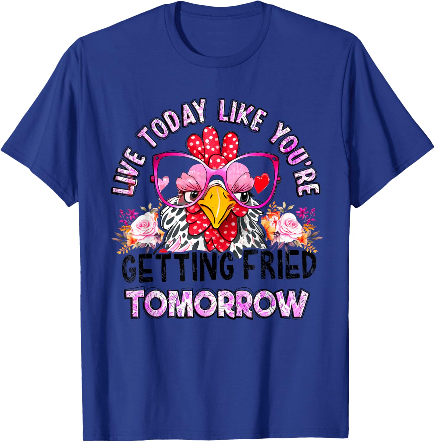 Live Today Like You’re Getting Fried Tomorrow Chicken Funny T-Shirt - T-Shirt | Royal