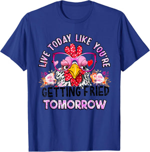 Live Today Like You’re Getting Fried Tomorrow Chicken Funny T-Shirt - T-Shirt | Royal