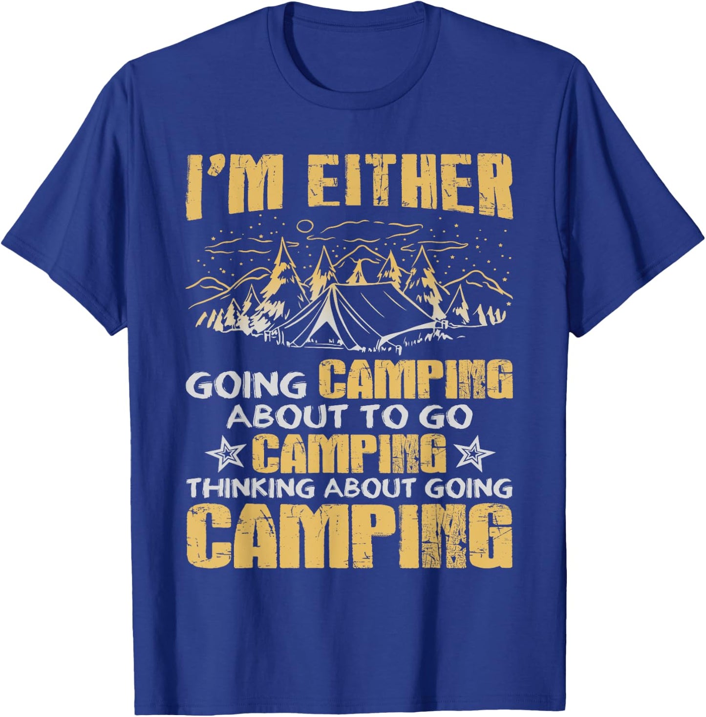 I'm Either Going Camping Funny Camping T-Shirt - T-Shirt | Royal