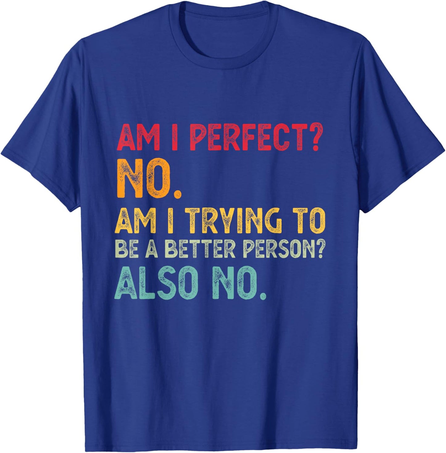 Am I Perfect? No. Am I Trying To Be A Better Person Funny T-Shirt - T-Shirt | Royal
