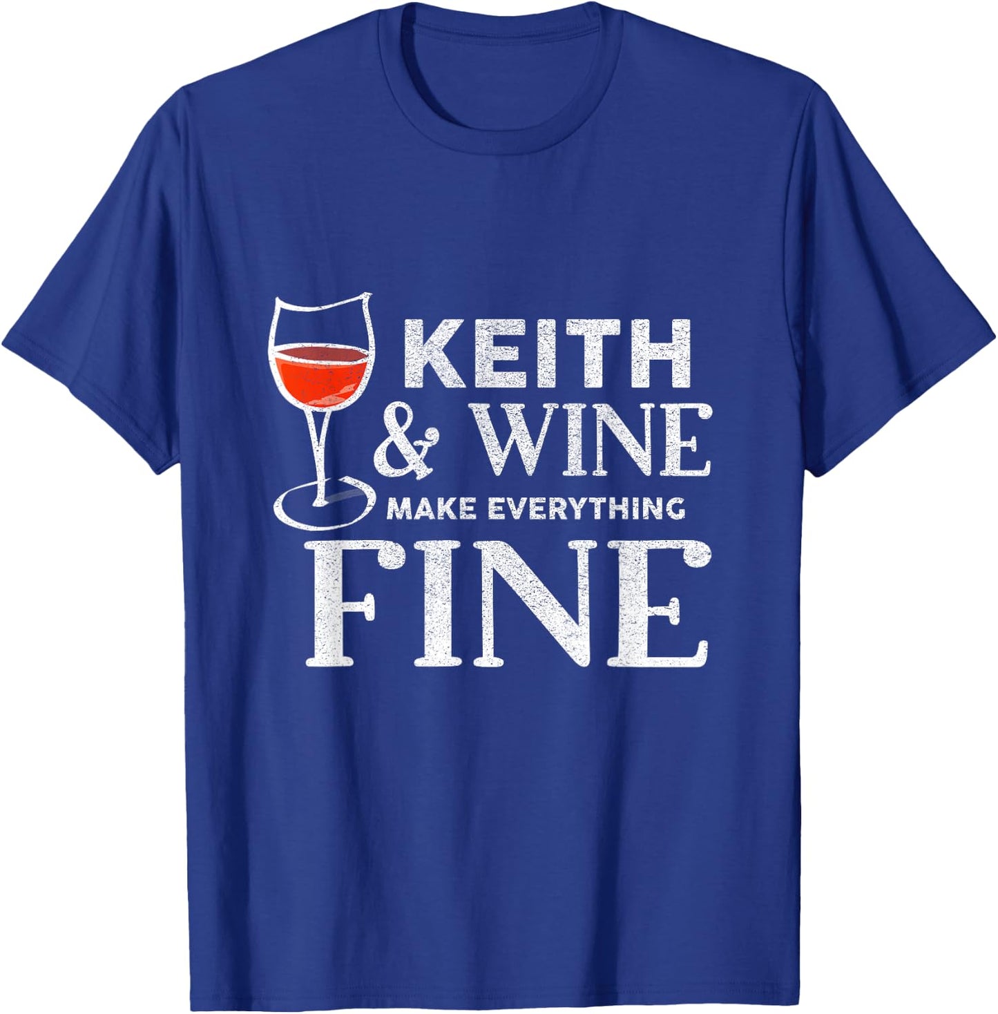 Keith and Wine Make Everything Fine Name KEITHS T-Shirt - T-Shirt | Royal