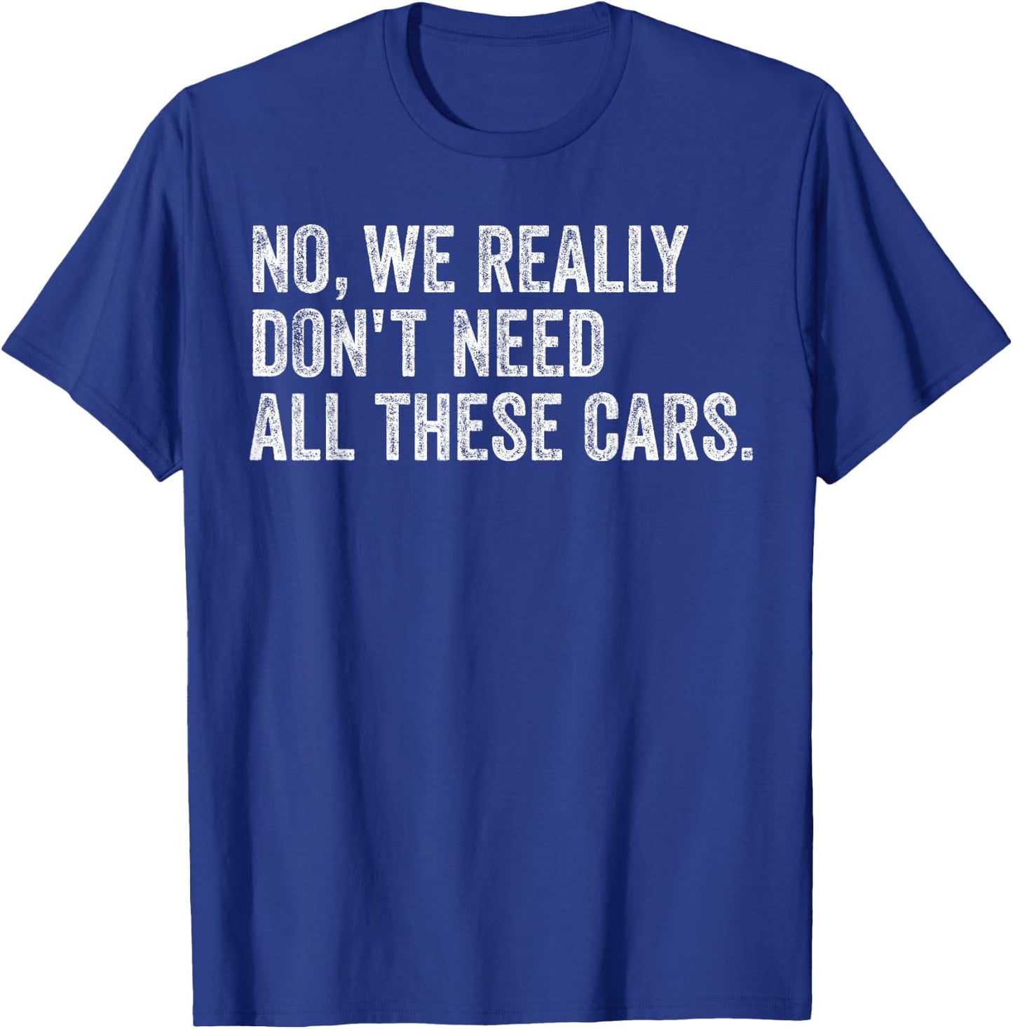 No We Really Don't Need All These Cars Mechanic Garage Squad T-Shirt - T-Shirt | Royal