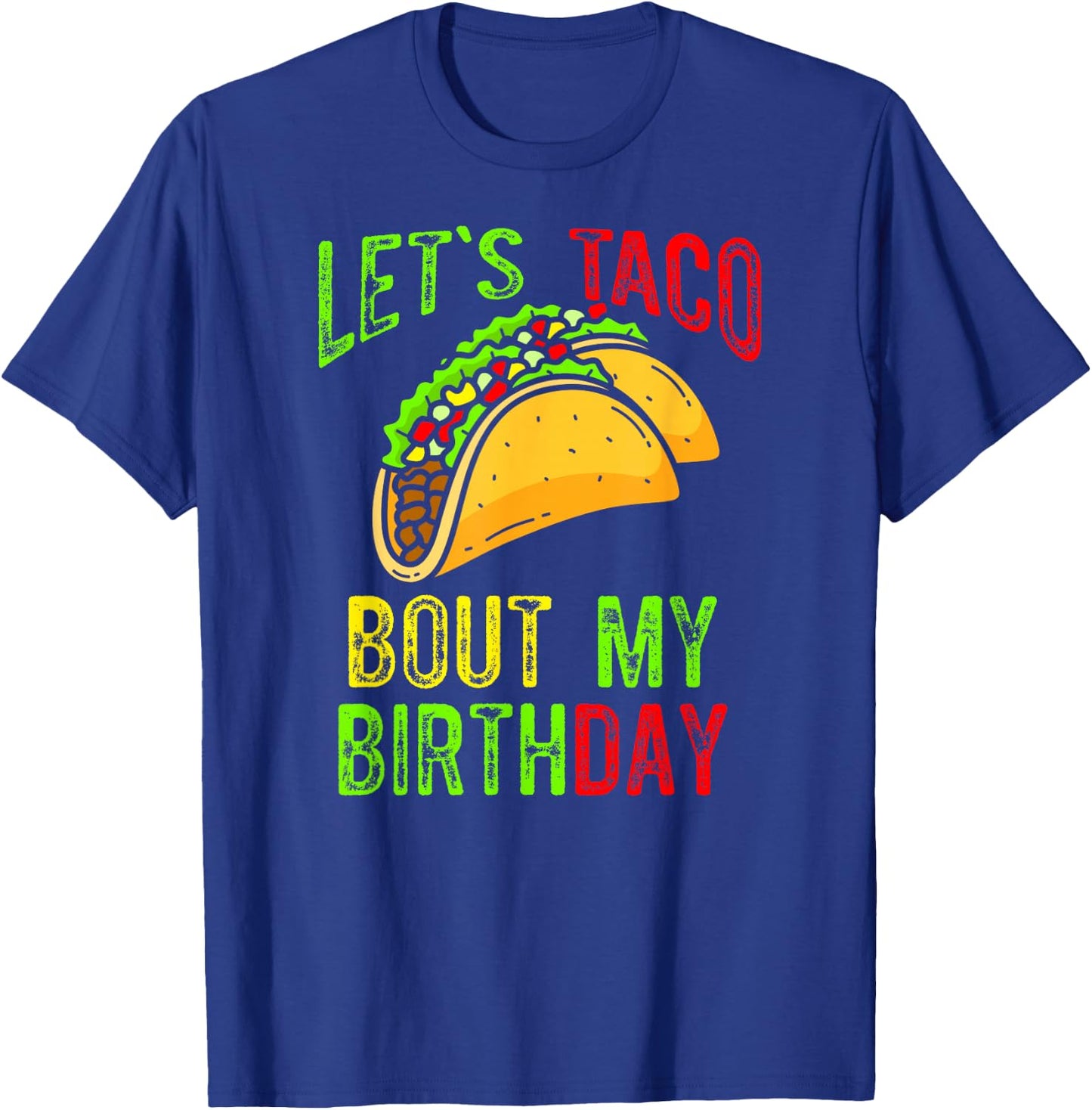 Let's Taco About My Birthday Taco Birthday Taco Lovers T-Shirt - T-Shirt | Royal