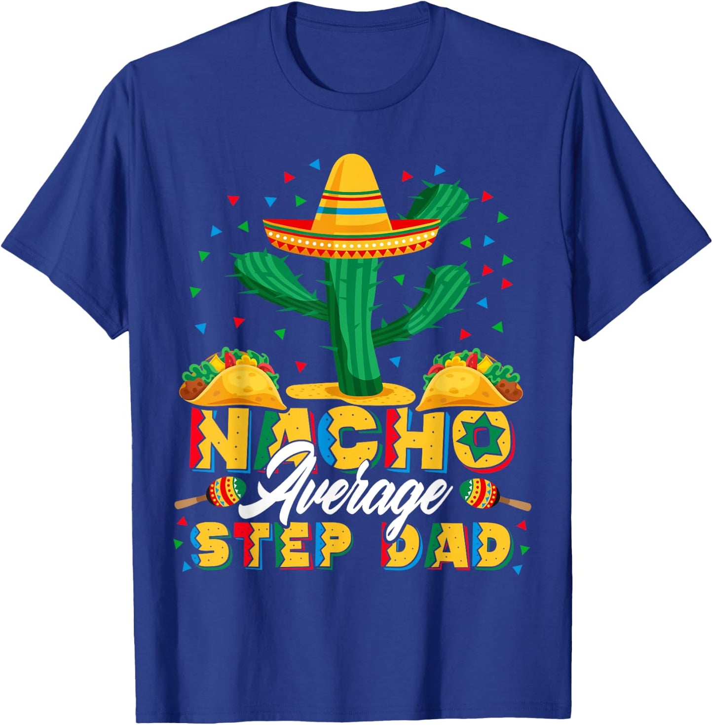 Cinco De Mayo Nacho Average Step Dad Nachos Lover Gift T-Shirt - T-Shirt | Royal