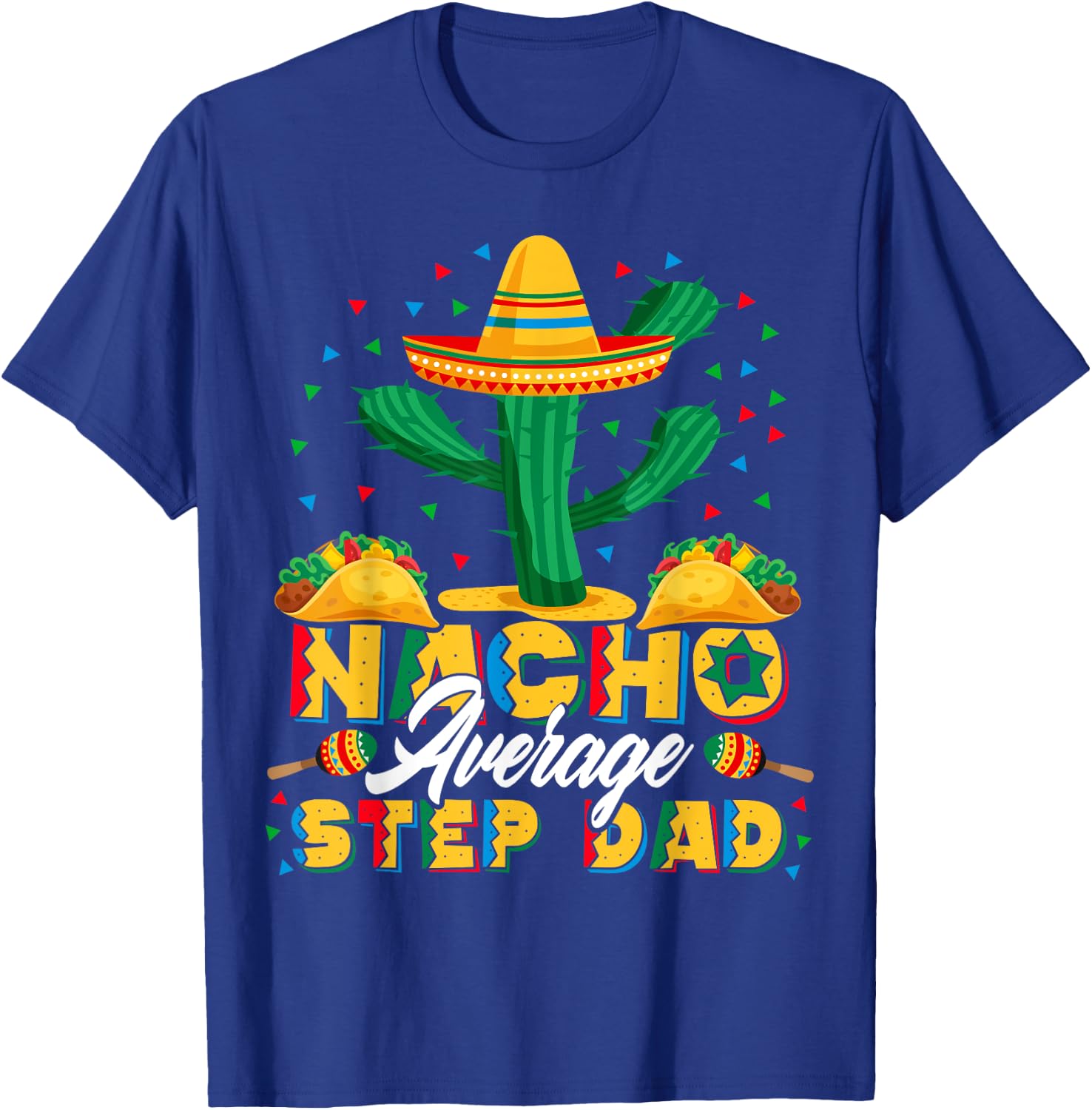 Cinco De Mayo Nacho Average Step Dad Nachos Lover Gift T-Shirt - T-Shirt | Royal