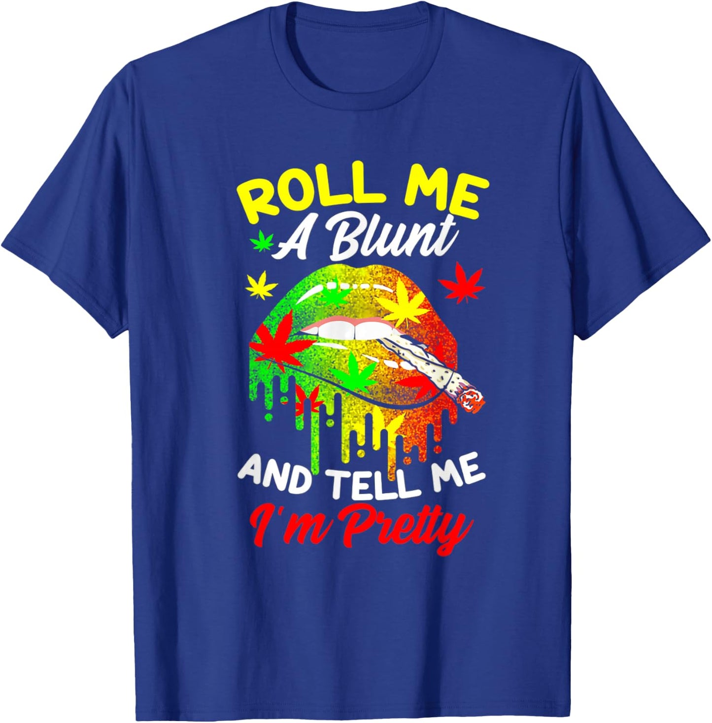 Roll Me A Blunt And Tell Me I'm Pretty Weed Cannabis T-Shirt - T-Shirt | Royal