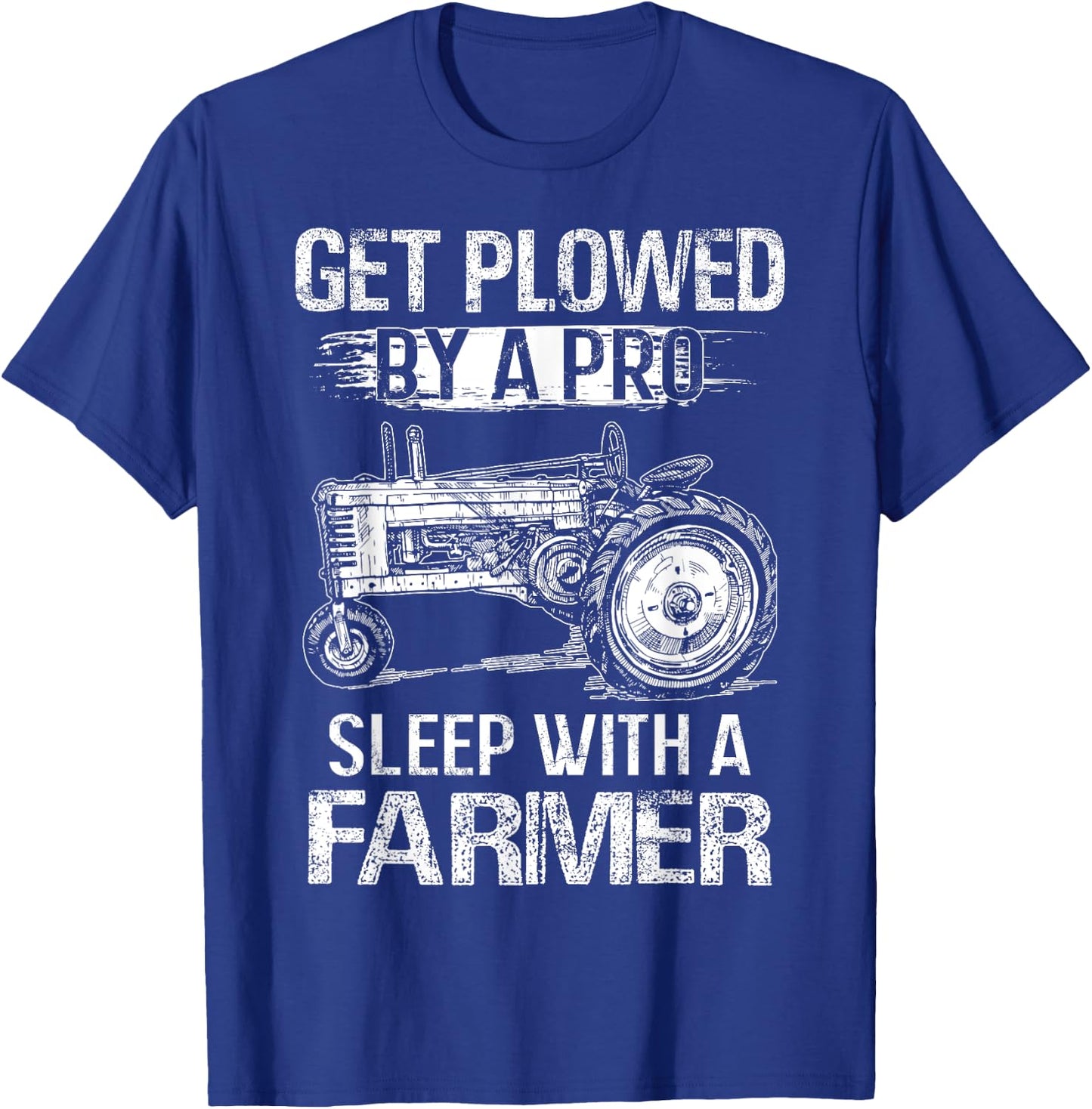Get Plowed By A Pro Sleep With A Farmer - Farmer Gift T-Shirt - T-Shirt | Royal