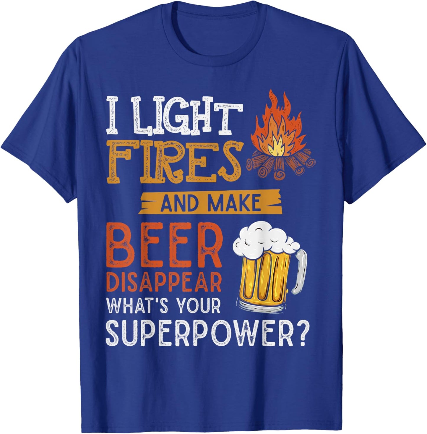 I Light Fires And Make Beer Disappear Shirt Funny Camping T-Shirt - T-Shirt | Royal