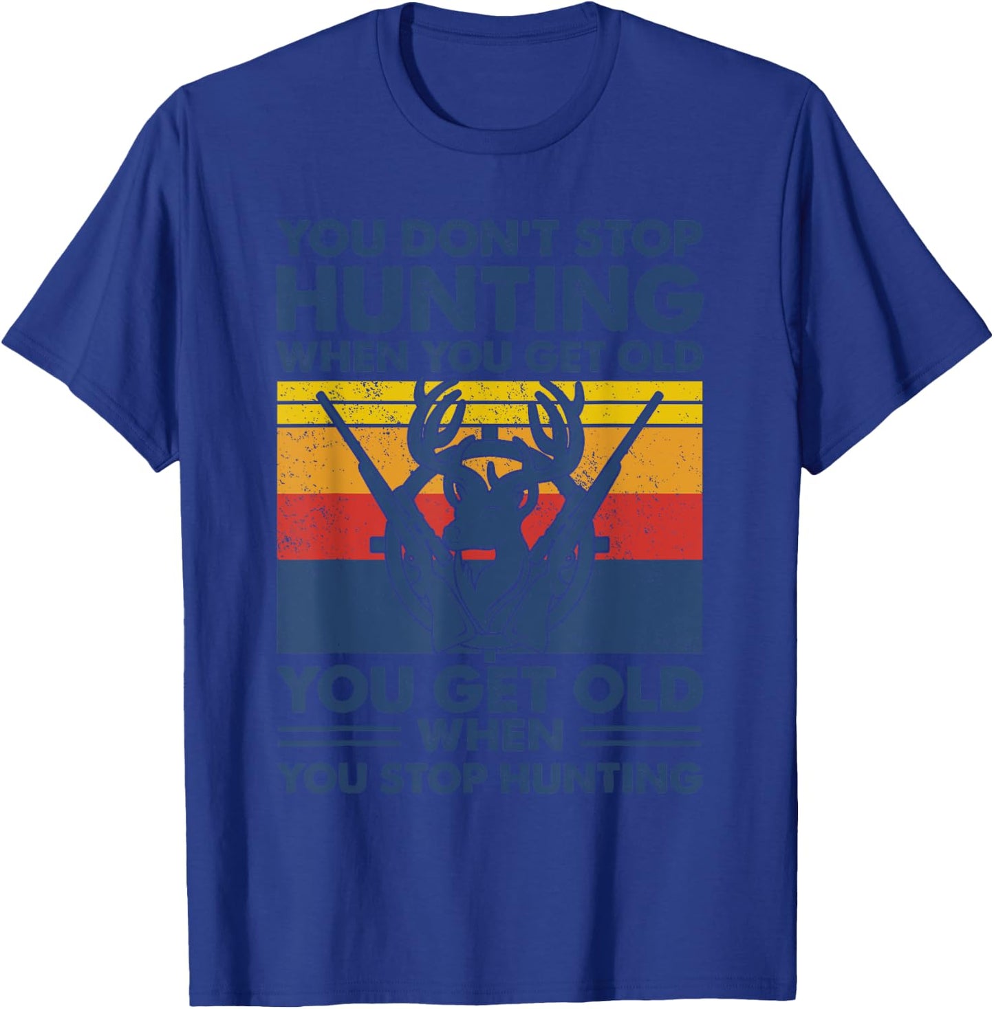 You don't stop hunting when you get old T-Shirt - T-Shirt | Royal