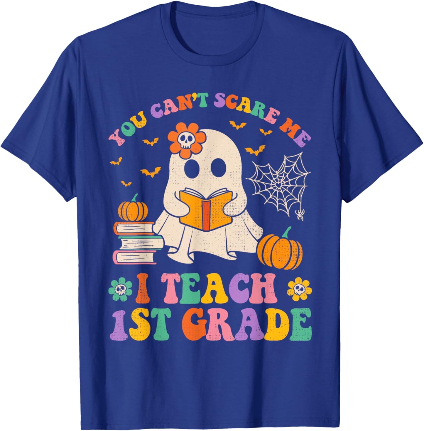 You Can't Scare Me I Teach 1st Grade Teacher Halloween Ghost T-Shirt - T-Shirt | Royal